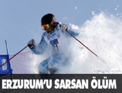 Erzurum u sarsan ölüm 